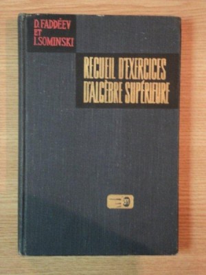 RECUEIL D&amp;#039;EXERCISES D&amp;#039;ALGEBRE SUPERIEURE de D. FADDEEV , I. SOMINSKI foto