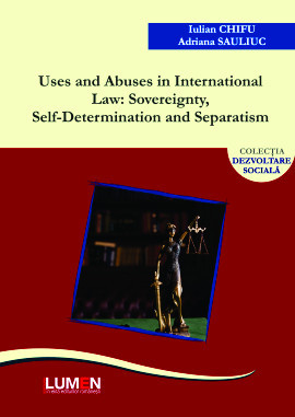 Uses and abuses in international law: Sovereignty, self-determination and separatism - Iulian CHIFU, Adriana SAULIUC foto