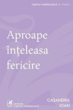 Aproape inteleasa fericire - Casandra Ioan - Editura Grupul Art
