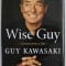 WISE GUY , LESSONS FROM A LIFE by GUY KAWASAKI , 2019
