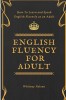 English Fluency for Adult - How to Learn and Speak English Fluently as an Adult