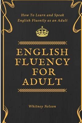 English Fluency for Adult - How to Learn and Speak English Fluently as an Adult