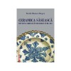 Ceramica Saseasca Sibiu Sec. XVIII-XIX: Studiu Etnografic. Istorie, Cultura Germana in Romania. Karla Rosca