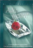 Adio, tigari! Emil Radulescu - Carte 2009, 109 pagini, editura Viata si Sanatate