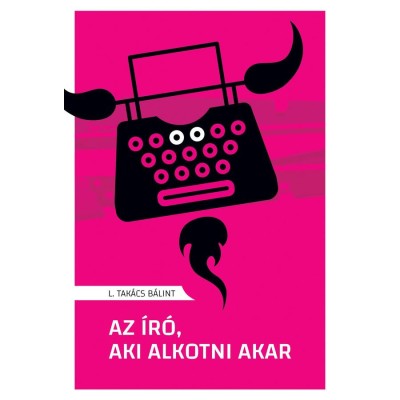 Az &amp;iacute;r&amp;oacute;, aki alkotni akar - L. Tak&amp;aacute;cs B&amp;aacute;lint foto