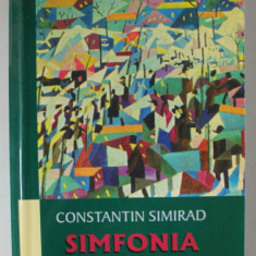 SIMFONIA VIETII de CONSTANTIN SIMIRAD , ANTOLOGIE DE PROZA SCURTA , 2003 , EXEMPLAR SEMNAT *