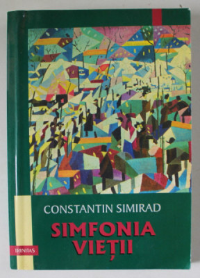 SIMFONIA VIETII de CONSTANTIN SIMIRAD , ANTOLOGIE DE PROZA SCURTA , 2003 , EXEMPLAR SEMNAT * foto