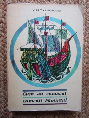 CUM AU CUNOSCUT OAMENII PAMANTUL de V. HILT si I. POPOVICI , 1967 foto