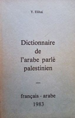 Y. Elihai - Dictionnaire de l&amp;#039;arabe parle palestinien - francais-arabe foto