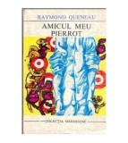 Raymond Queneau - Amicul meu Pierrot - 112682