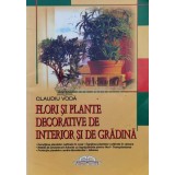 Flori si plante decorative de interior si de gradina - 2006 - Claudiu Voda (O97)