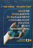 Sisteme Inteligente In Management Contabilitate Finante Banci - Ioan Andone Alexandru Tugui ,556351