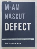 M-AM NASCUT DEFECT , GHID DE AUTOCUNOASTERE si VINDECARE EMOTIONALA de CRISTIAN RADU , 2025