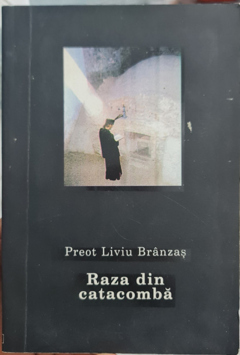 PREOT LIVIU BRANZAS RAZA DIN CATACOMBA 2001 EDIT SCARA DETINUT POLITIC LEGIONAR