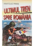 Anatolie Panis - Ultimul tren spre Romania (semnata) (Editia: 1996)