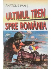 Anatolie Panis - Ultimul tren spre Romania (semnata) (Editia: 1996) foto