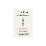 The Cost of Ambition: How Striving to Be Better Than Others Makes Us Worse