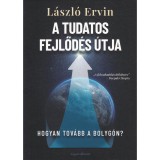 A tudatos fejlőd&eacute;s &uacute;tja - L&aacute;szl&oacute; Ervin