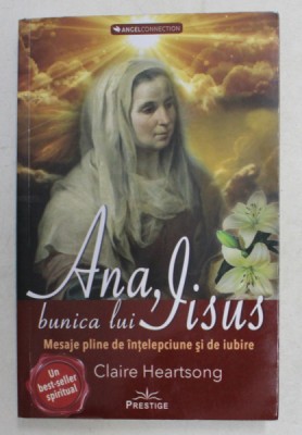 ANA , BUNICA LUI IISUS - MESAJE PLINE DE INTELEPCIUNE SI IUBIRE de CLAIRE HEARTSONG , 2020 * MICI DEFECTE foto