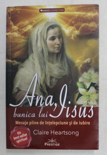 ANA , BUNICA LUI IISUS - MESAJE PLINE DE INTELEPCIUNE SI IUBIRE de CLAIRE HEARTSONG , 2020 * MICI DEFECTE