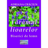 Taramul lioarelor. Biserici de lemn. Eseu - Adriana Craciun