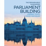 A nevezetes magyar Orsz&aacute;gh&aacute;z &eacute;s a t&eacute;r, ahol &aacute;ll (angol nyelven) - The remarkable hungarian Parliament building - T&ouml;r&ouml;k Andr&aacute;s, 2016