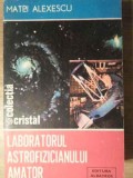 Laboratorul Astrofizicianului Amator - Matei Alexescu, 1986, Albatros, Cristal, Carte Stiinta Astronomie