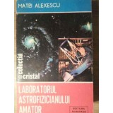 LABORATORUL ASTROFIZICIANULUI AMATOR-MATEI ALEXESCU-261044