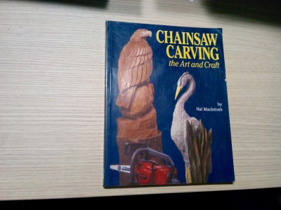 CHAINSAW CARVING The Art and Craft - Hal MacIntosh - 2001, 140 p. foto