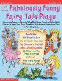 12 Fabulously Funny Fairy Tale Plays: Humorous Takes on Favorite Tales That Boost Reading Skills, Build Fluency &amp; Keep Your Class Chuckling with Lots