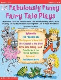 12 Fabulously Funny Fairy Tale Plays: Humorous Takes on Favorite Tales That Boost Reading Skills, Build Fluency &amp; Keep Your Class Chuckling with Lots