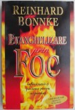 Evanghelizare prin foc. Inflacareaza-ti pasiunea pentru cei pierduti &ndash; Reinhard Bonnke