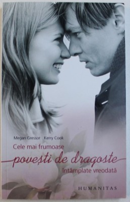 CELE MAI FRUMOASE POVESTI DE DRAGOSTE INTAMPLATE VREODATA de MEGAN GRESSOR si KERRY COOK , 2009 foto