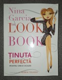 Nina Garcia The Look Book: Tinuta Perfecta pt. Orice Ocazie (Dezvoltare Personala, 2011)