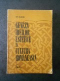 Cumpara ieftin ION ILIESCU - GENEZA IDEILOR ESTETICE IN CULTURA ROMANEASCA