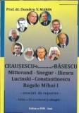 (autograf) Ceausescu - Basescu - Mitterand - Snegur - Iliescu - Lucinski - Regele Mihai I - Evocari de reporter - Dumitru V. Marin
