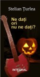 Ne dati ori nu ne dati? - Integral