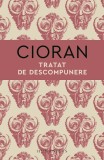 Tratat De Descompunere, Emil Cioran - Editura Humanitas
