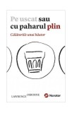 Pe uscat sau cu paharul plin. Călătoriile unui băutor - Paperback brosat - Lawrence Osborne - Publica