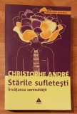 Starile sufletesti. Invatarea seninatatii de Cristophe Andre Psihologia Practica