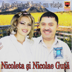 CD Manele: Nicoleta si Nicolae Guta - Am stiut sa lupt cu viata ( original )