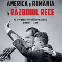 America si Romania in Razboiul Rece. O destindere diferentiala 1969-1980 – Paschalis Pechlivanis