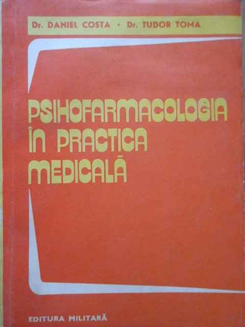 Psihofarmacologia In Practica Medicala - Daniel Costa Tudor Toma ,285600