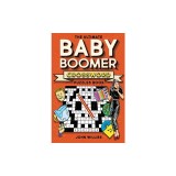 The Ultimate Baby Boomer Crossword Puzzles Book: 1950s, 1960s, 1970s and 1980s Crossword About Music, TV, Movies, Sports, People And Top Headlines At
