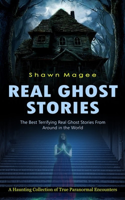 Real Ghost Stories: The Best Terrifying Real Ghost Stories From Around in the World (A Haunting Collection of True Paranormal Encounters) foto