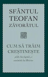 Cum să trăim creștinește - Paperback brosat - Sf. Teofan Zăvor&acirc;tul - Sophia