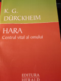 HARA CENTRUL VITAL AL OMULUI - K. G. DURCKHEIM, ED HERALD, 2012, 296 pag