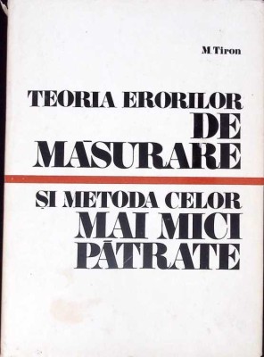 TEORIA ERORILOR DE MASURARE SI METODA CELOR MAI MICI PATRATE-M. TIRON-261660 foto