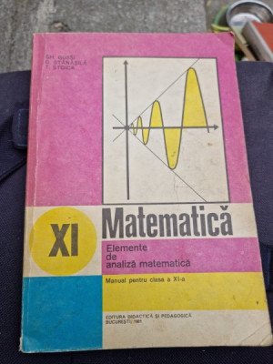 Gh. Gussi, O. Stanasila, T. Stoica - Matematica. Elemente de Analiza Matematica. Manual pentru clasa a XI-a foto