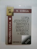 LUPTA "STIINTIFICA " IMPOTRIVA DREPTULUI ROMANESC IN ARDEAL - N. IORGA